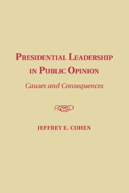 Presidential Leadership in Public Opinion by Jeffrey E. Cohen