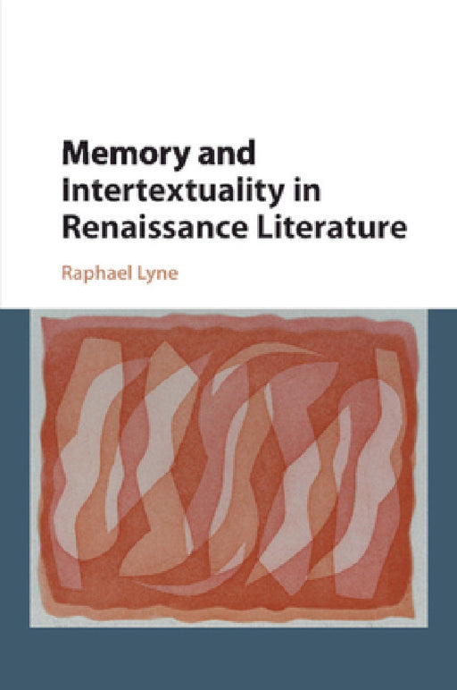 Memory and Intertextuality in Renaissance Literature by Raphael Lyne