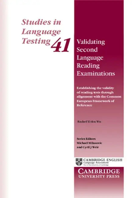 Validating Second Language Reading Examinations: Establishing the Validity of the Gept Through Alignment with the Common European Framework of Referen by Rachel Yi-Fen Wu