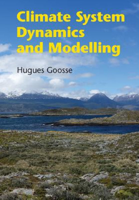 Climate System Dynamics and Modelling by Hugues Goosse