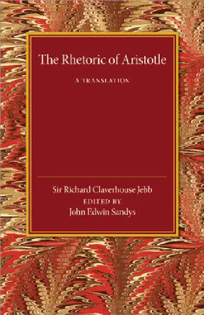 The Rhetoric of Aristotle: A Translation by Richard Claverhouse Jebb