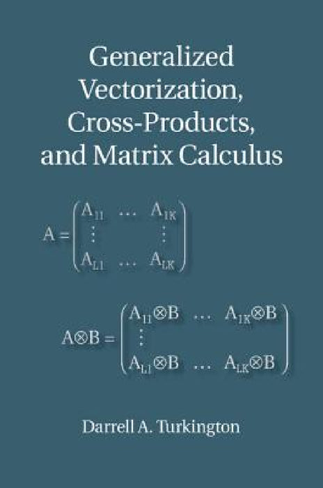 Generalized Vectorization, Cross-Products, and Matrix Calculus by Darrell A. Turkington