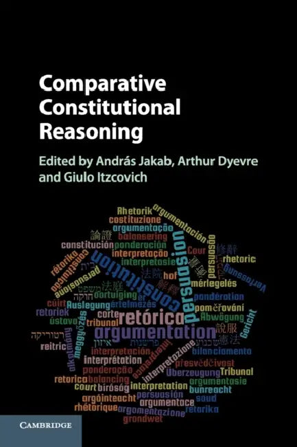 Comparative Constitutional Reasoning by András Jakab, Arthur Dyevre, Giulio Itzcovich