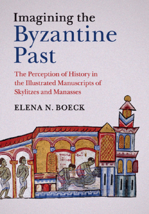 Imagining the Byzantine Past by Elena N. Boeck