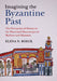 Imagining the Byzantine Past by Elena N. Boeck