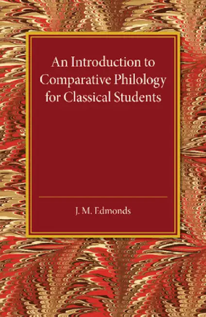 An Introduction to Comparative Philology for Classical Students by J. M. Edmonds