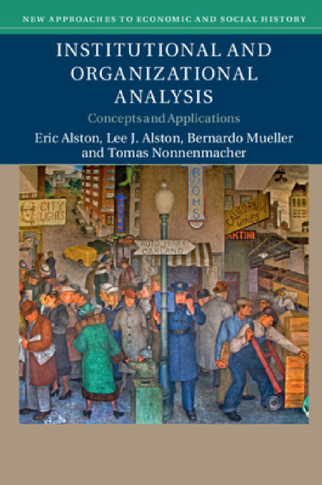 Institutional and Organizational Analysis by Eric Alston, Lee J. Alston, Bernardo Mueller