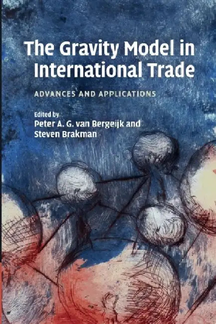 The Gravity Model in International Trade: Advances and Applications by Peter A. G. Van Bergeijk