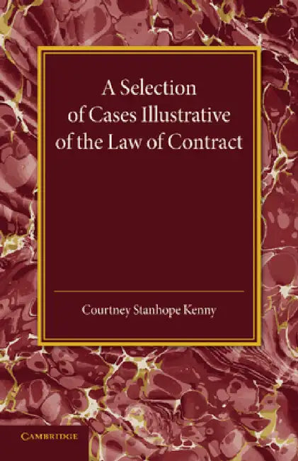 A Selection of Cases Illustrative of the Law of Contract by Courtney Stanhope Kenny