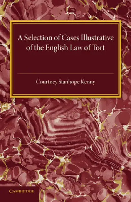 A Selection of Cases Illustrative of the English Law of Tort by Courtney Stanhope Kenny
