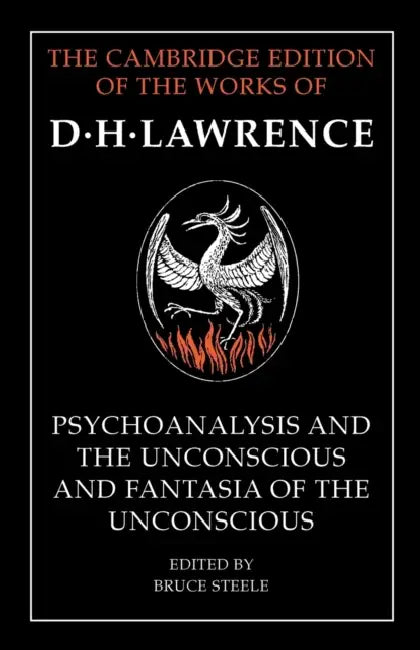 'Psychoanalysis and the Unconscious' and 'Fantasia of the Unconscious' by D. H. Lawrence, Bruce Steele