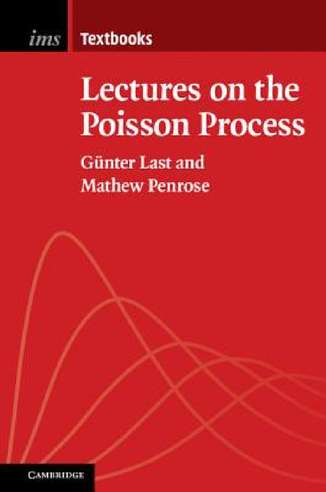 Lectures on the Poisson Process by Günter Last, Mathew Penrose