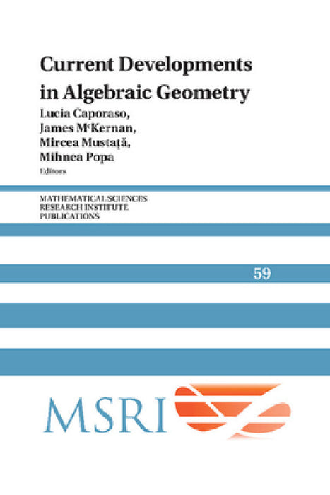 Current Developments in Algebraic Geometry by Lucia Caporaso, James McKernan, Mircea Mustata