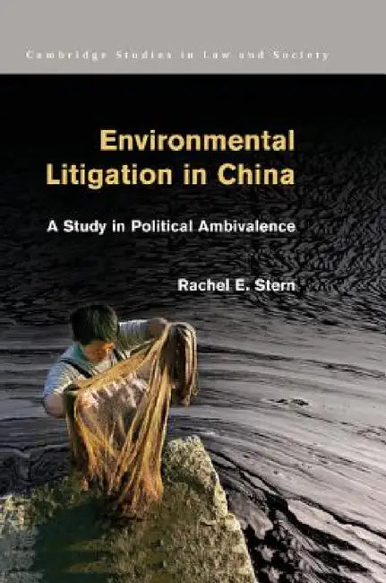 Environmental Litigation in China: A Study in Political Ambivalence by Rachel E. Stern
