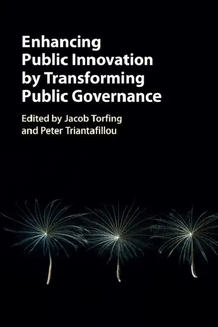 Enhancing Public Innovation by Transforming Public Governance by Jacob Torfing, Peter Triantafillou