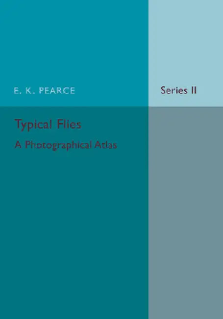 Typical Flies: Volume 2: A Photographic Atlas of Diptera by E. K. Pearce