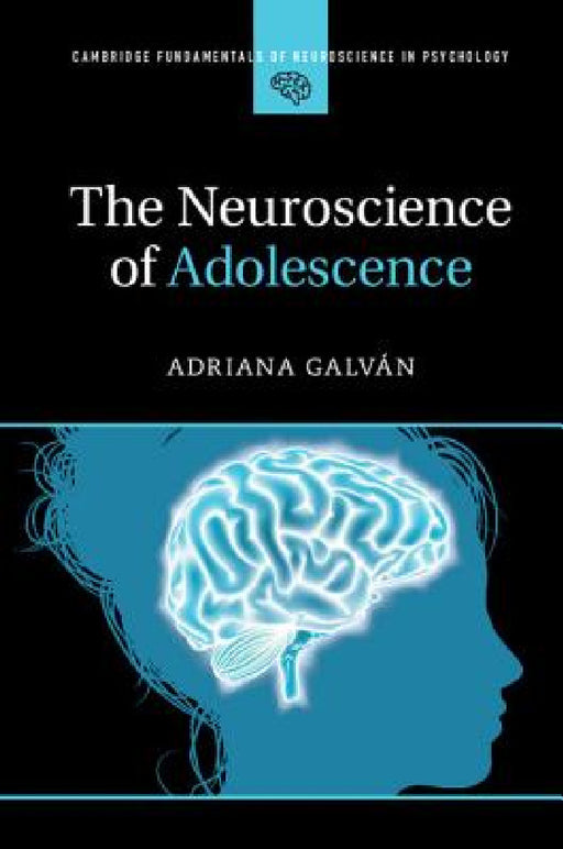 The Neuroscience of Adolescence by Adriana Galván