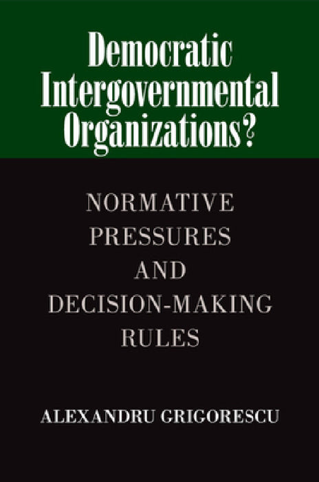 Democratic Intergovernmental Organizations? by Alexandru Grigorescu