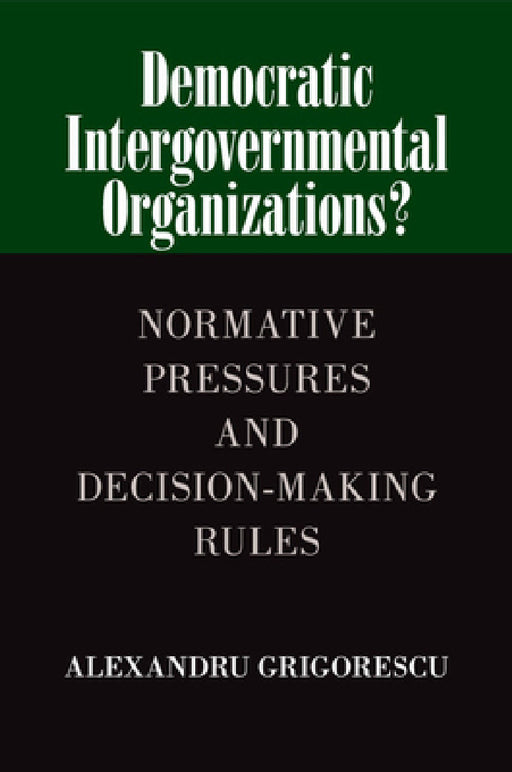 Democratic Intergovernmental Organizations? by Alexandru Grigorescu