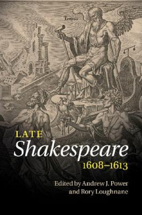 Late Shakespeare, 1608 1613 by Andrew J. Power, Rory Loughnane