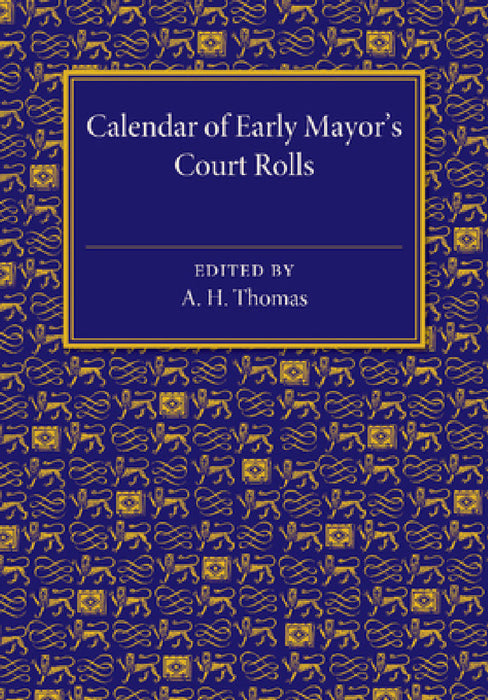 Calendar of Early Mayor's Court Rolls: A.D. 1298 1307 by A. D. Thomas