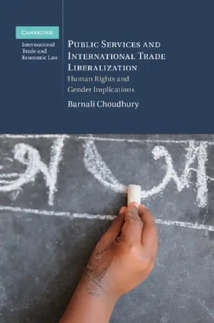 Public Services and International Trade Liberalization: Human Rights and Gender Implications by Barnali Choudhury