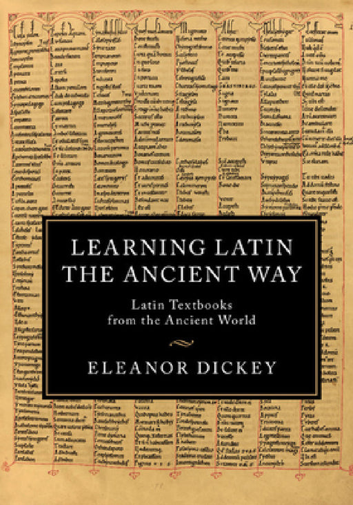 Learning Latin the Ancient Way by Eleanor Dickey