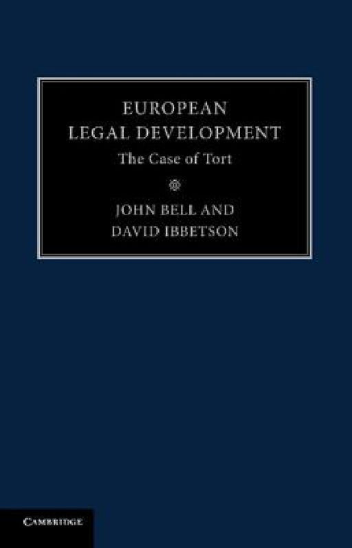 European Legal Development: The Case of Tort by John Bell, David Ibbetson