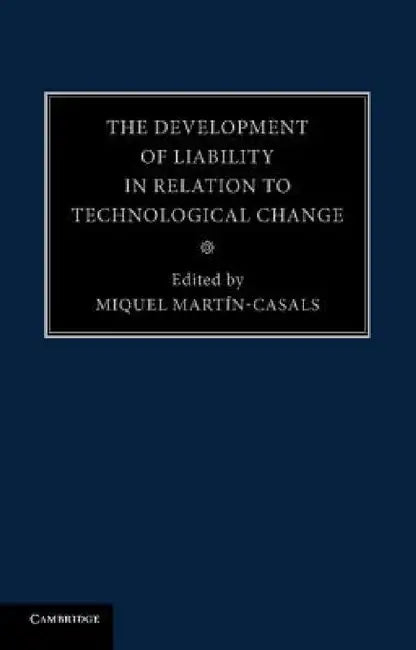 The Development of Liability in Relation to Technological Change by Miquel Martin-Casals