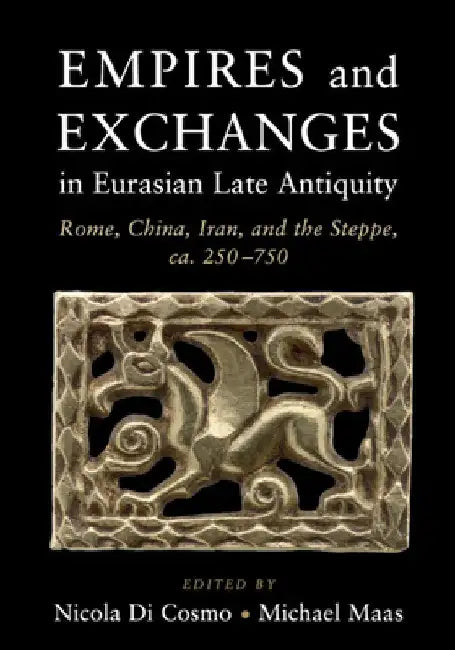 Empires and Exchanges in Eurasian Late Antiquity by Nicola Di Cosmo