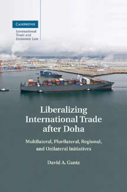 Liberalizing International Trade after Doha by David a. Gantz