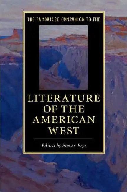The Cambridge Companion to the Literature of the American West by Steven Frye