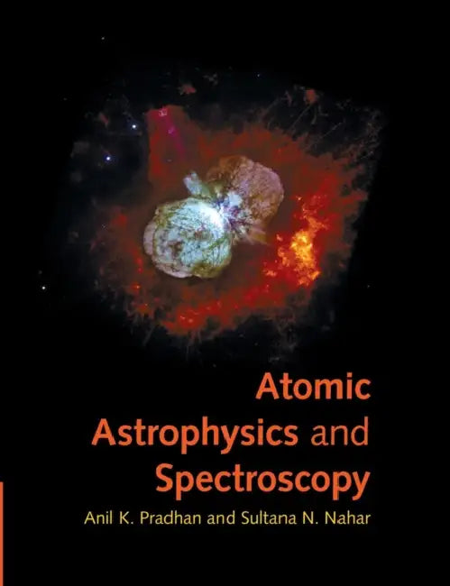 Atomic Astrophysics and Spectroscopy by Anil K. Pradhan, Sultana N. Nahar