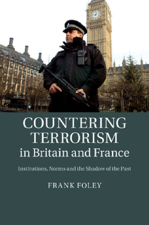 Countering Terrorism in Britain and France by Frank Foley