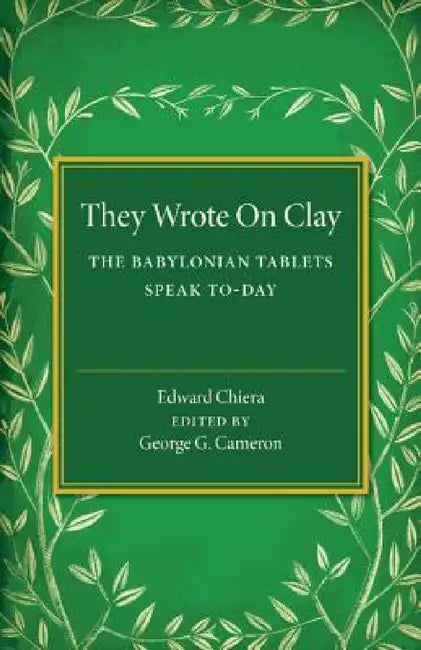They Wrote On Clay by Edward Chiera, George G. Cameron