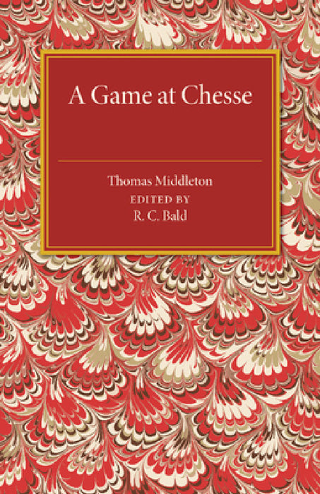 A Game at Chesse by Thomas Middleton, R. C. Bald