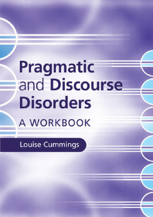 Pragmatic and Discourse Disorders by Louise Cummings