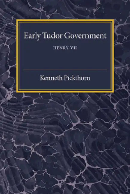 Early Tudor Government by Kenneth Pickthorn