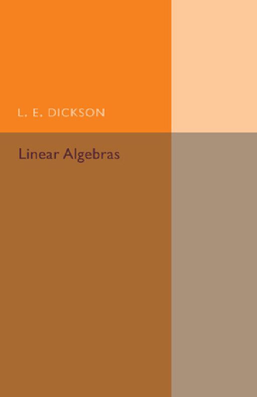 Linear Algebras by L. E. Dickson