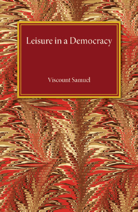 Leisure in a Democracy by Viscount Samuel