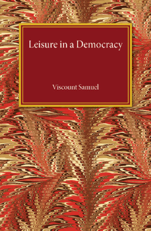 Leisure in a Democracy by Viscount Samuel