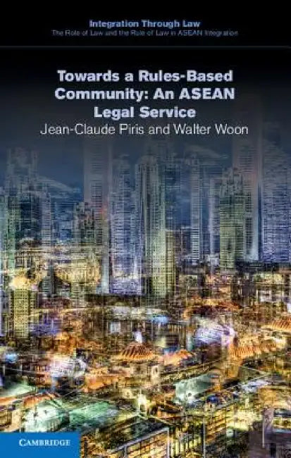 Towards a Rules-Based Community: An ASEAN Legal Service by Jean-Claude Piris, Walter Woon