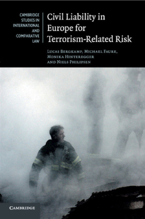 Civil Liability in Europe for Terrorism-Related Risk by Lucas Bergkamp, Michael Faure, Monika Hinteregger