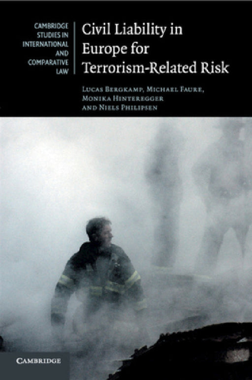 Civil Liability in Europe for Terrorism-Related Risk by Lucas Bergkamp, Michael Faure, Monika Hinteregger