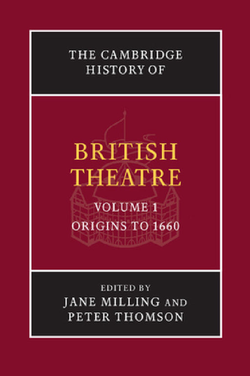 The Cambridge History of British Theatre by Jane Milling, Peter Thomson