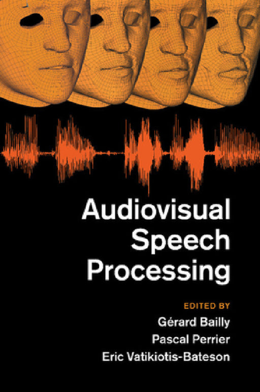 Audiovisual Speech Processing by Gerard Bailly, Pascal Perrier, Eric Vatikiotis-Bateson