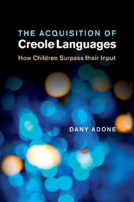 The Acquisition of Creole Languages by Dany Adone