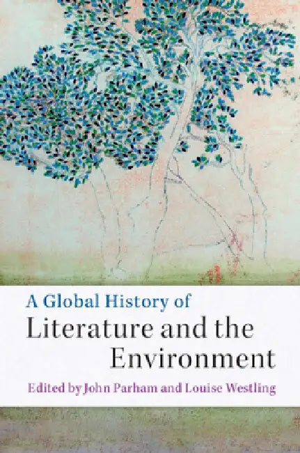 A Global History of Literature and the Environment by John Parham, Louise Westling