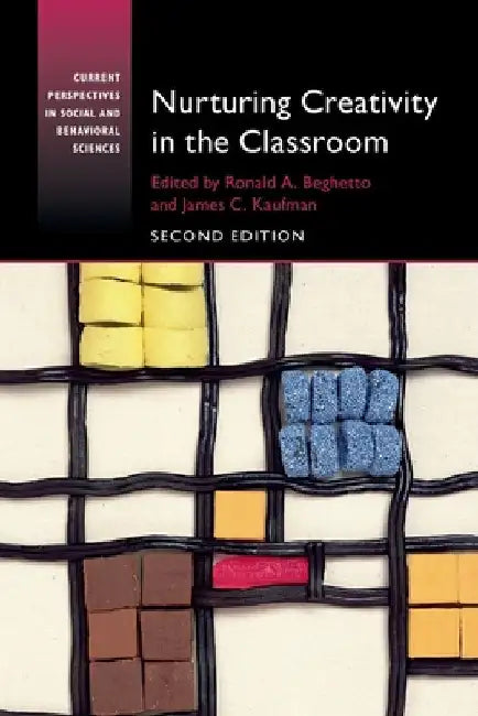Nurturing Creativity in the Classroom by Beghetto, Ronald A.
