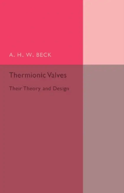 Thermionic Valves by A. H. W. Beck